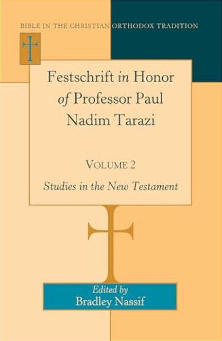 Festschrift In Honor Of Professor Paul Nadim Tarazi- Volume 2: Studies In The New Testament-..