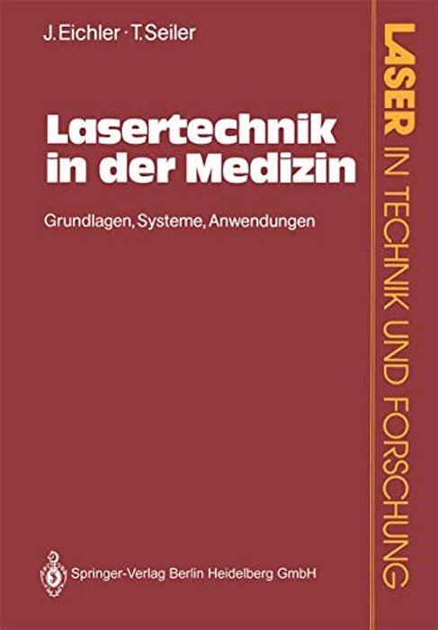 Lasertechnik In Der Medizin: Grundlagen-Systeme-anwendungen-..