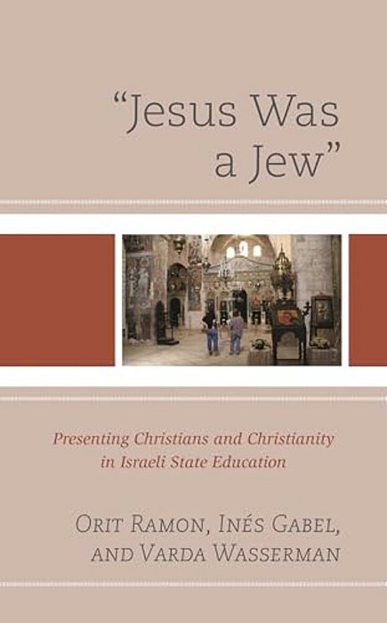 "Jesus Was A Jew": Presenting Christians And Christianity In Israeli State Education-..