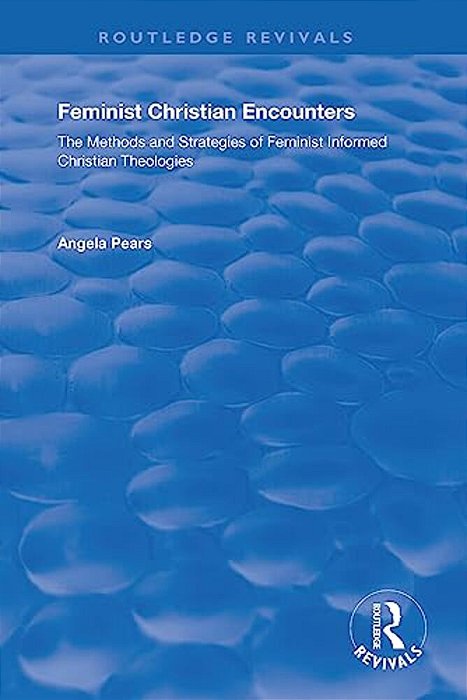 Feminist Christian Encounters: The Methods And Strategies Of Feminist Informed Christian Theologies-..