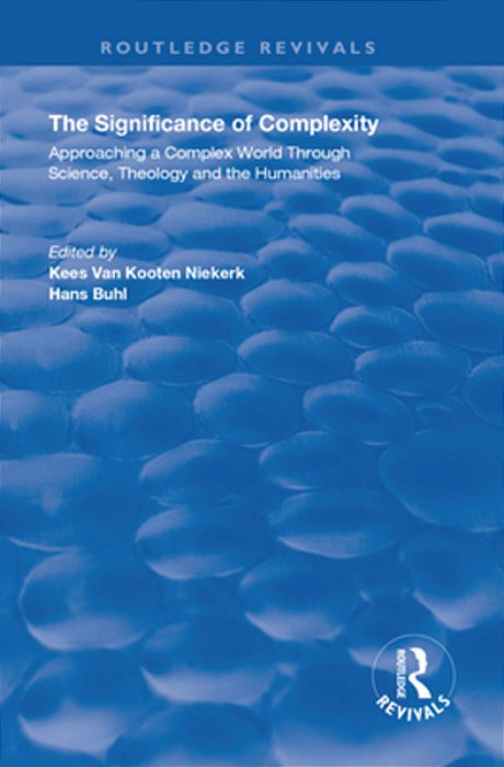 The Significance Of Complexity: Approaching A Complex World Through Science, Theology And The Humanities-..