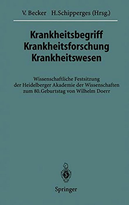 Krankheitsbegriff Krankheitsforschung Krankheitswesen: Wissenschaftliche Festsitzung Der Heidelberger Akademie Der Wissenschaften Zum 80. Geburtstag V-..