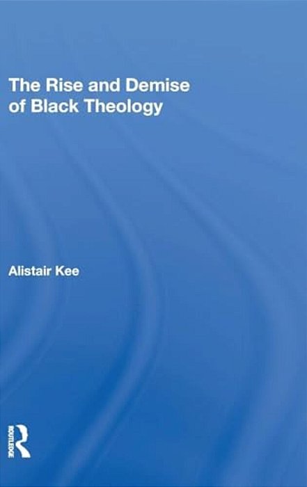 The Rise And Demise Of Black Theology-..