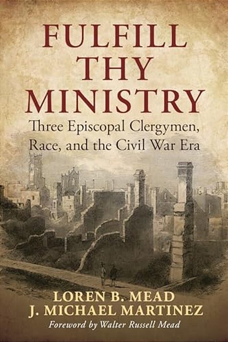 Fulfill Thy Ministry: Three Episcopal Clergymen, Race, And The Civil War Era-..