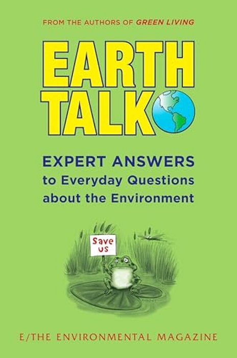 Earthtalk: Expert Answers To Everyday Questions About The Environment-..