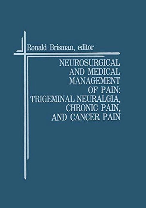 Neurosurgical And Medical Management Of Pain: Trigeminal Neuralgia, Chronic Pain, And Cancer Pain-..
