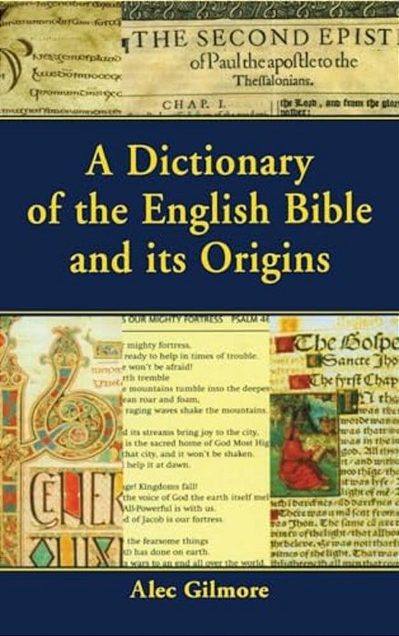 A Dictionary Of The English Bible And Its Origins-..