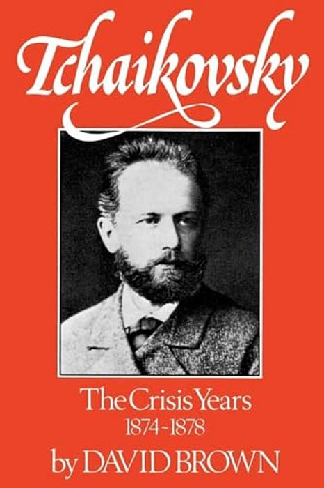 Tchaikovsky: The Crisis Years 1874-1878-..