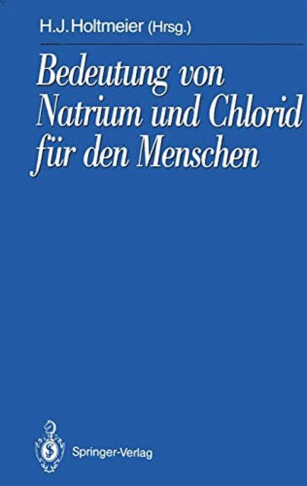 Bedeutung Von Natrium Und Chlorid Für Den Menschen: Analytik, Physiologie, Pathophysiologie, Toxikologie Und Klinik-..