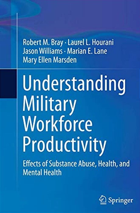 Understanding Military Workforce Productivity: Effects Of Substance Abuse, Health, And Mental Health-..