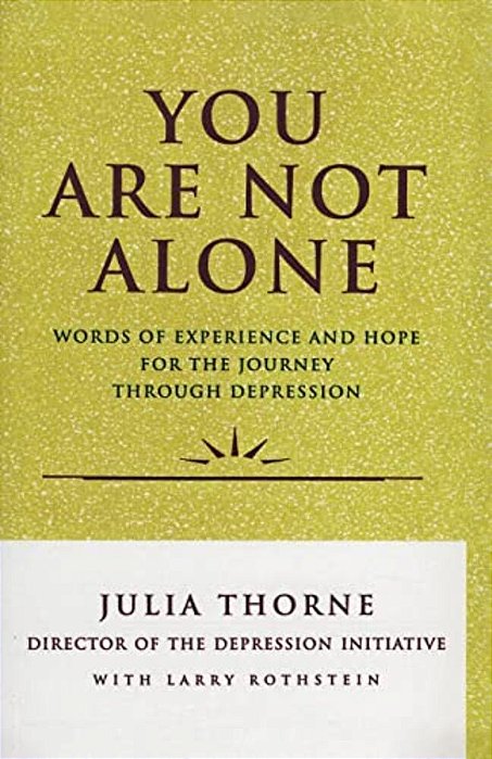 You Are Not Alone: Words Of Experience & Hope For The Journey Through Depresion-..