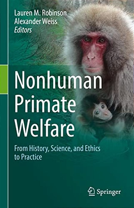 Nonhuman Primate Welfare: From History, Science, And Ethics To Practice-..