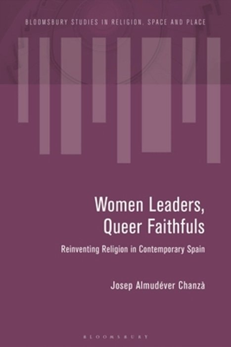 Women Leaders, Queer Faithfuls: Reinventing Religion In Contemporary Spain-..
