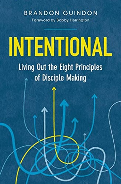 Intentional: Living Out The Eight Principles Of Disciple Making-..