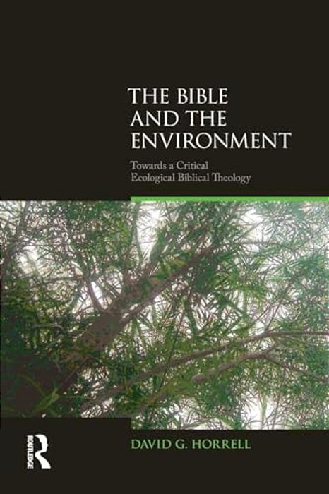 The Bible And The Environment: Towards A Critical Ecological Biblical Theology-..