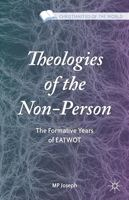Theologies Of The Non-Person: The Formative Years Of Eatwot-..