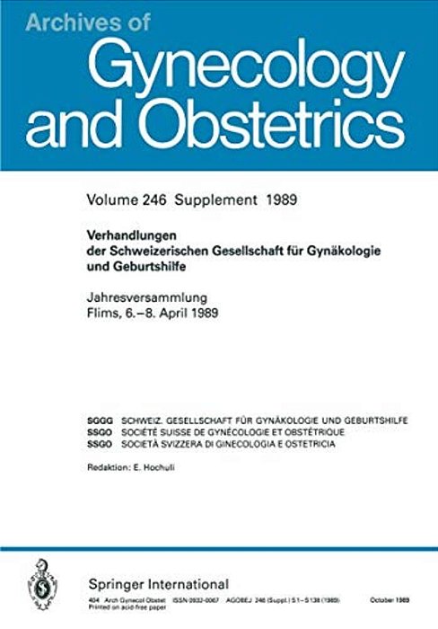 Verhandlungen Der Schweizerischen Gesellschaft Für Gynäkologie Und Geburtshilfe: Jahresversammlung Flims, 6.-8. April 1989-..