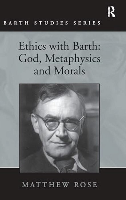 Ethics With Barth: God, Metaphysics And Morals-..