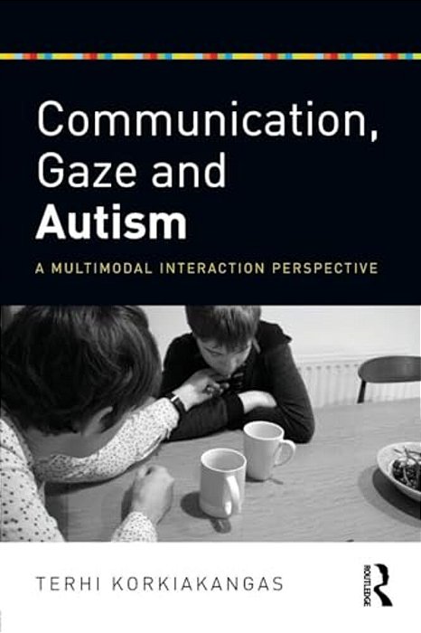 Communication, Gaze And Autism: A Multimodal Interaction Perspective-..