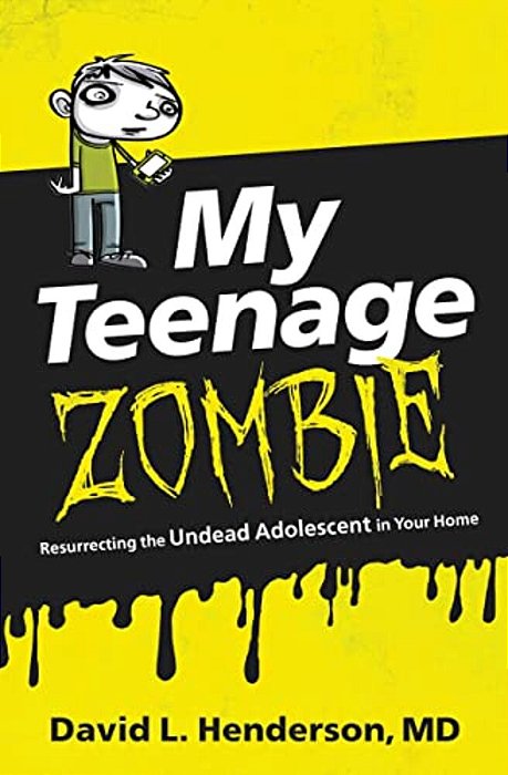 My Teenage Zombie: Resurrecting The Undead Adolescent In Your Home-..