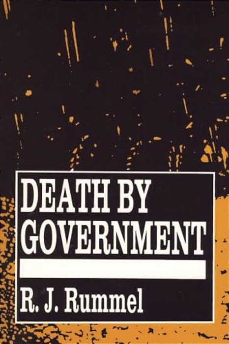 Death By Government: Genocide And Mass Murder Since 1900-..