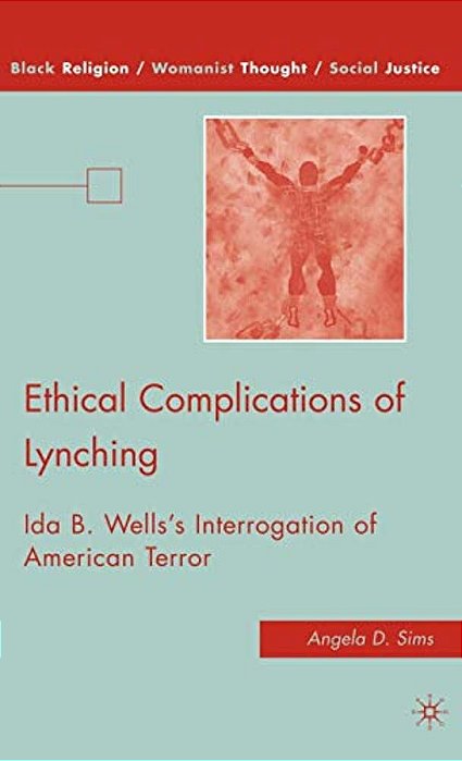 Ethical Complications Of Lynching: Ida B. Wells's Interrogation Of American Terror-..
