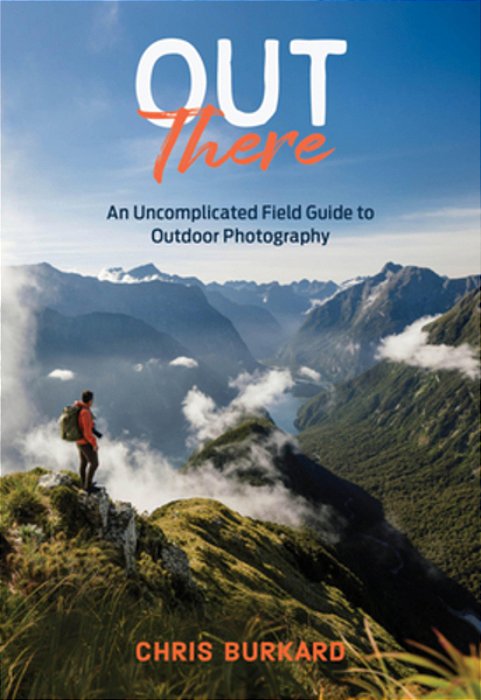 Out There: An Uncomplicated Field Guide To Outdoor Photography-..
