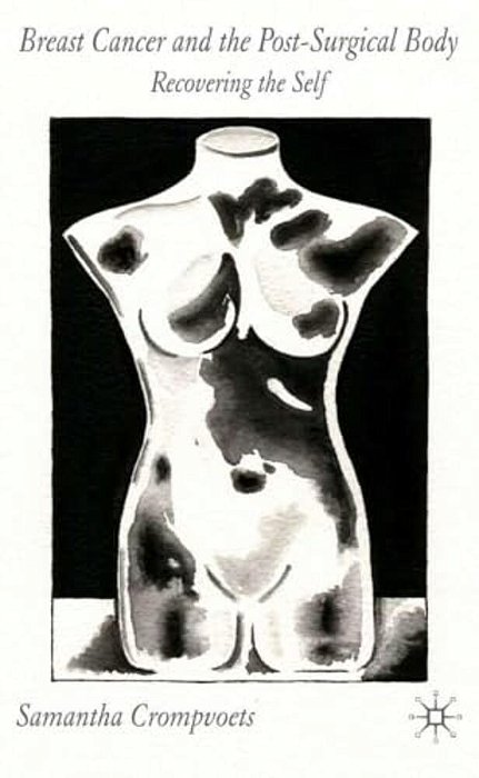Breast Cancer And The Post-Surgical Body: Recovering The Self-..