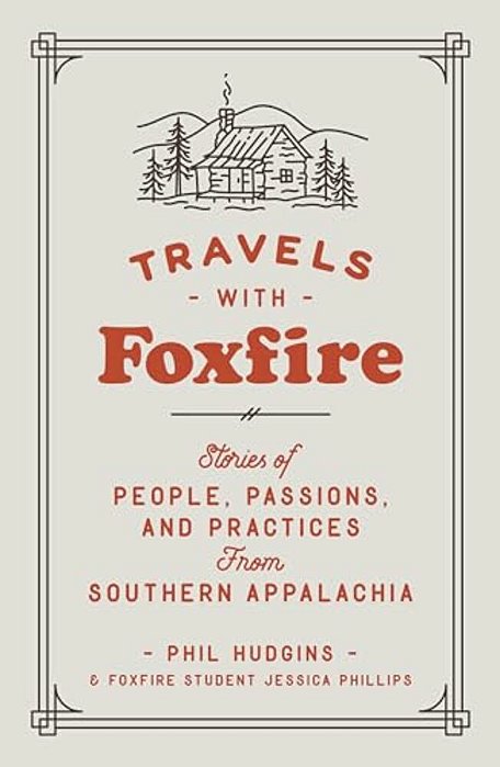 Travels With Foxfire: Stories Of People, Passions, And Practices From Southern Appalachia-..
