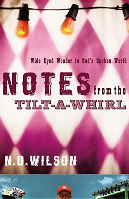 Notes From The Tilt-A-whirl: Wide-Eyed Wonder In God's Spoken World-..