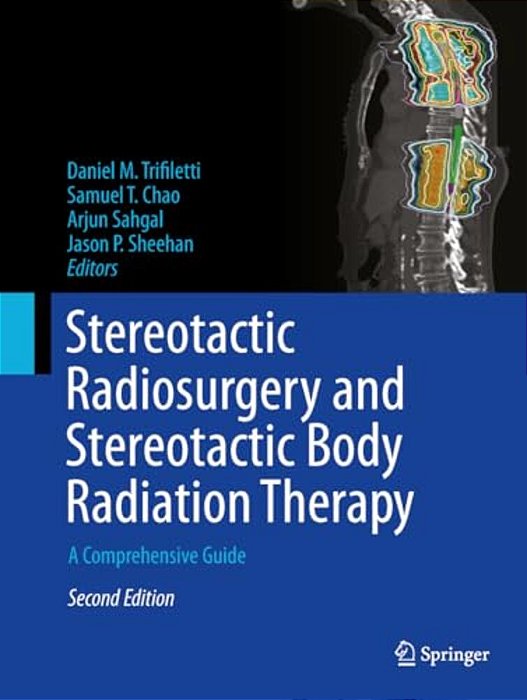 Stereotactic Radiosurgery And Stereotactic Body Radiation Therapy: A Comprehensive Guide-..