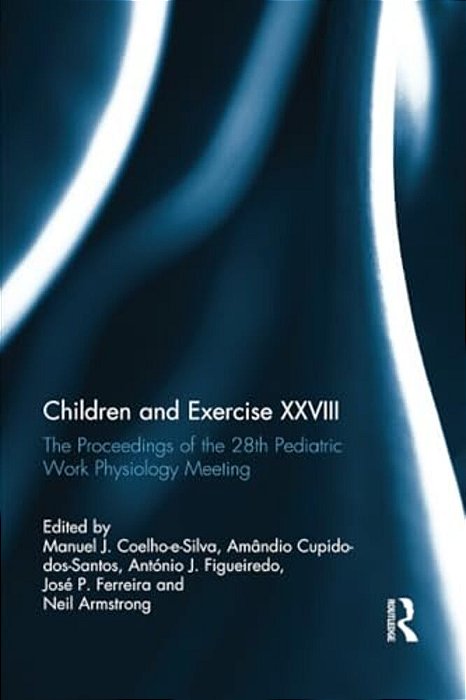 Children And Exercise XXVIII: The Proceedings Of The 28Th Pediatric Work Physiology Meeting-..