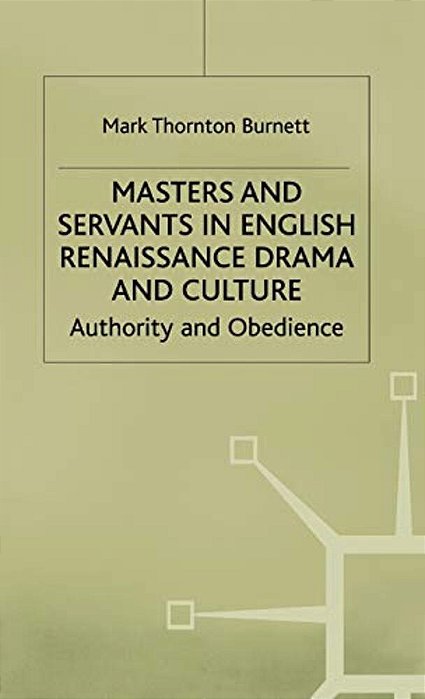 Masters And Servants In English Renaissance Drama And Culture: Authority And Obedience-..