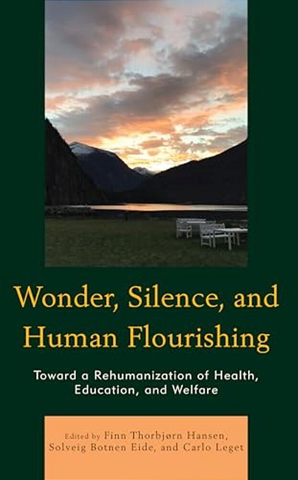 Wonder, Silence, And Human Flourishing: Toward A Rehumanization Of Health, Education, And Welfare-..