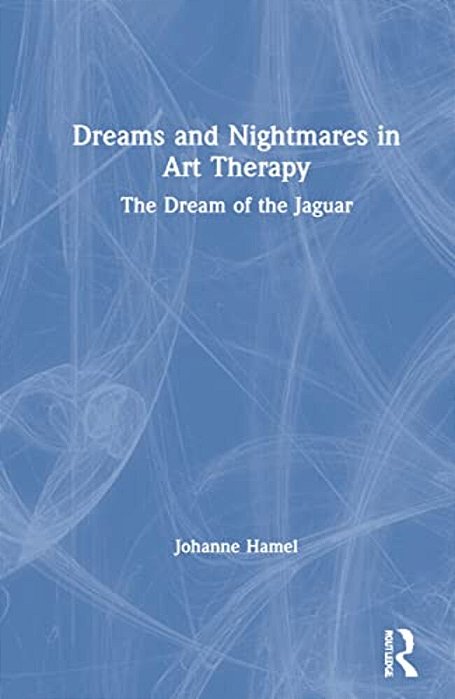 Dreams And Nightmares In Art Therapy: The Dream Of The Jaguar-..