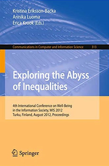 Exploring The Abyss Of Inequalities: 4Th International Conference On Well-Being In The Information Society, Wis 2012, Turku, Finland, August 22-24, 20-..