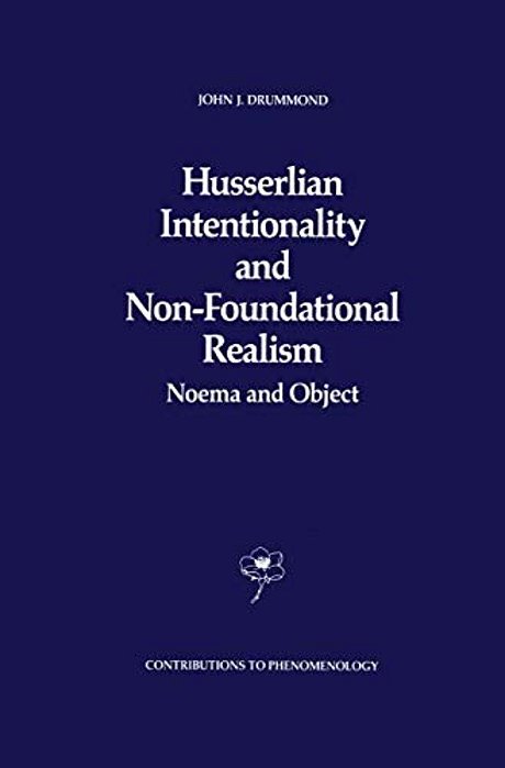 Husserlian Intentionality And Non-Foundational Realism: Noema And Object-..
