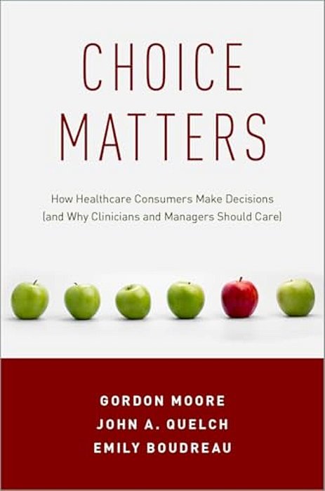 Choice Matters: How Healthcare Consumers Make Decisions (And Why Clinicians And Managers Should Care)-..
