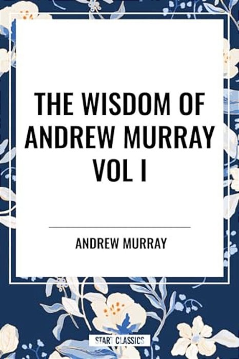 Wisdom Of Andrew Murray Vol I-..