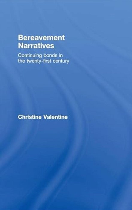 Bereavement Narratives: Continuing Bonds In The Twenty-First Century-..