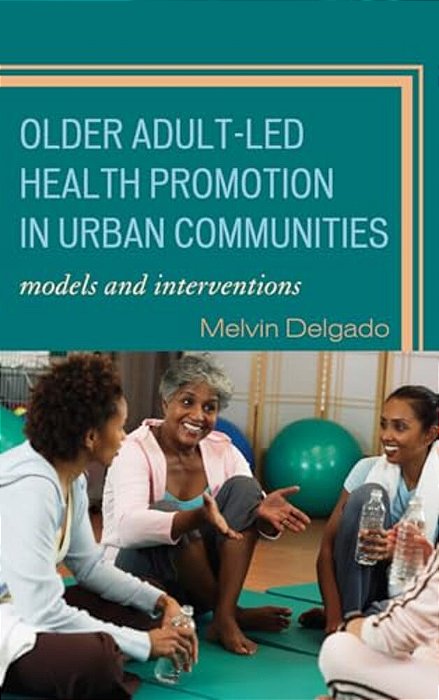 Older Adult-Led Health Promotion In Urban Communities: Models And Interventions-..