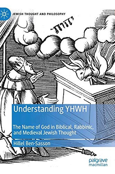 Understanding Yhwh: The Name Of God In Biblical, Rabbinic, And Medieval Jewish Thought-..