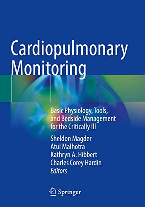 Cardiopulmonary Monitoring: Basic Physiology, Tools, And Bedside Management For The Critically Ill-..