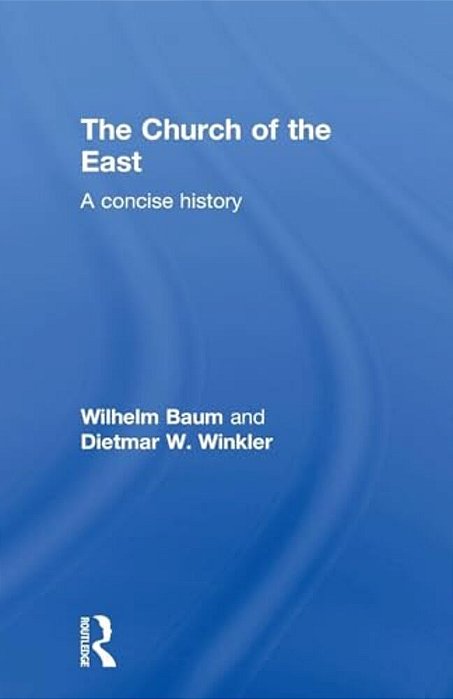 The Church Of The East: A Concise History-..