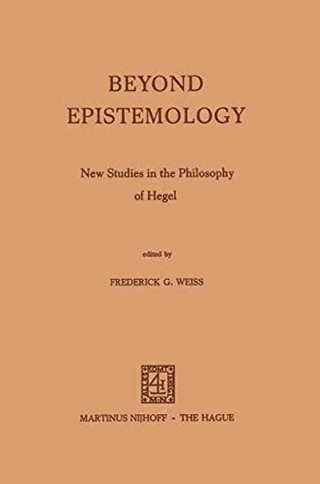 Beyond Epistemology: New Studies In The Philosophy Of Hegel-..