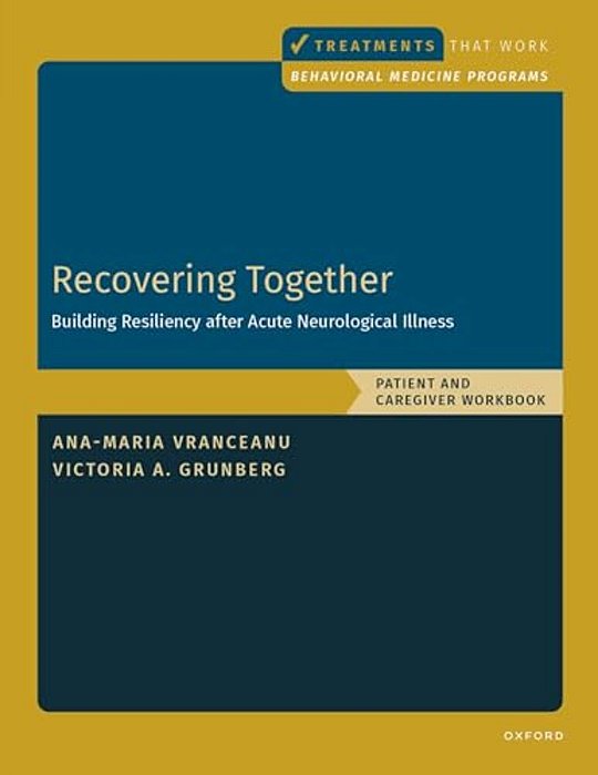 Recovering Together: Building Resiliency After Acute Neurological Illness, Patient And Caregiver Workbook-..