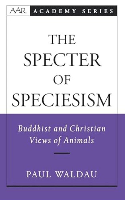 The Specter Of Speciesism: Buddhist And Christian Views Of Animals-..