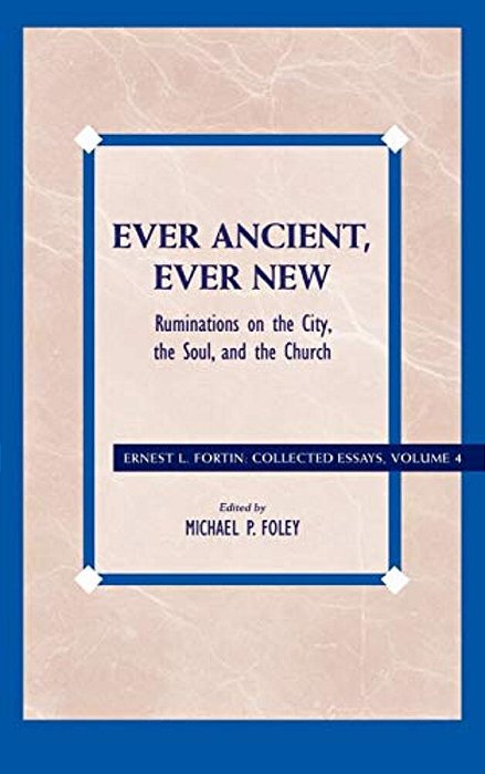 Ever Ancient, Ever New: Ruminations On The City, The Soul, And The Church-..
