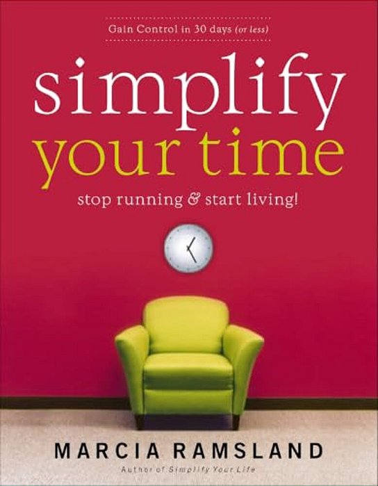 Simplify Your Time: Stop Running And Start Living!-..