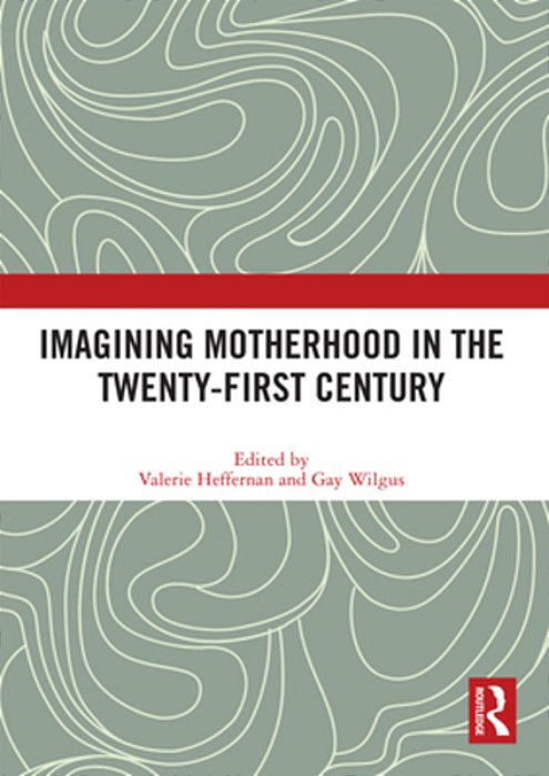 Imagining Motherhood In The Twenty-First Century-..